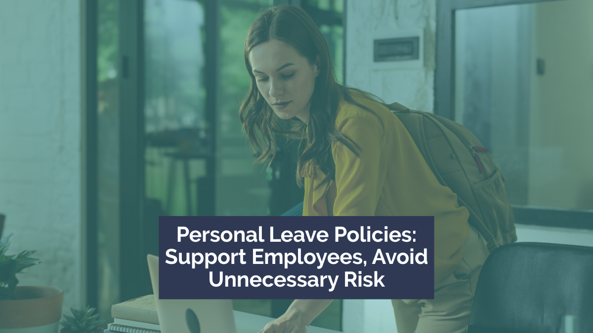 Personal Leave Policies: Supporting Employees Without Creating Unnecessary Risk